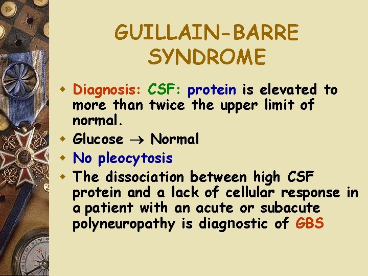 GUILLAIN-BARRE SYNDROME w Diagnosis: CSF: protein is elevated to more than twice the upper