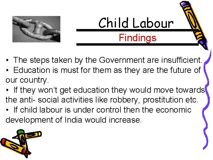 Child Labour Findings • The steps taken by the Government are insufficient. • Education