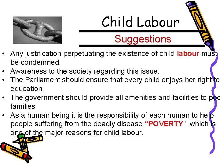 Child Labour Suggestions • Any justification perpetuating the existence of child labour must be