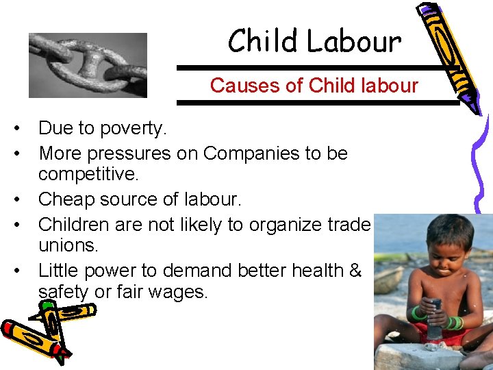 Child Labour Causes of Child labour • Due to poverty. • More pressures on