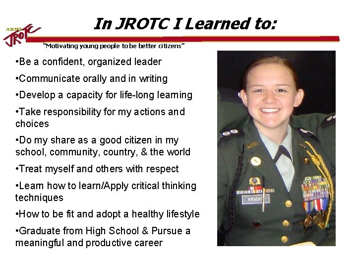 In JROTC I Learned to: “Motivating young people to be better citizens” • Be