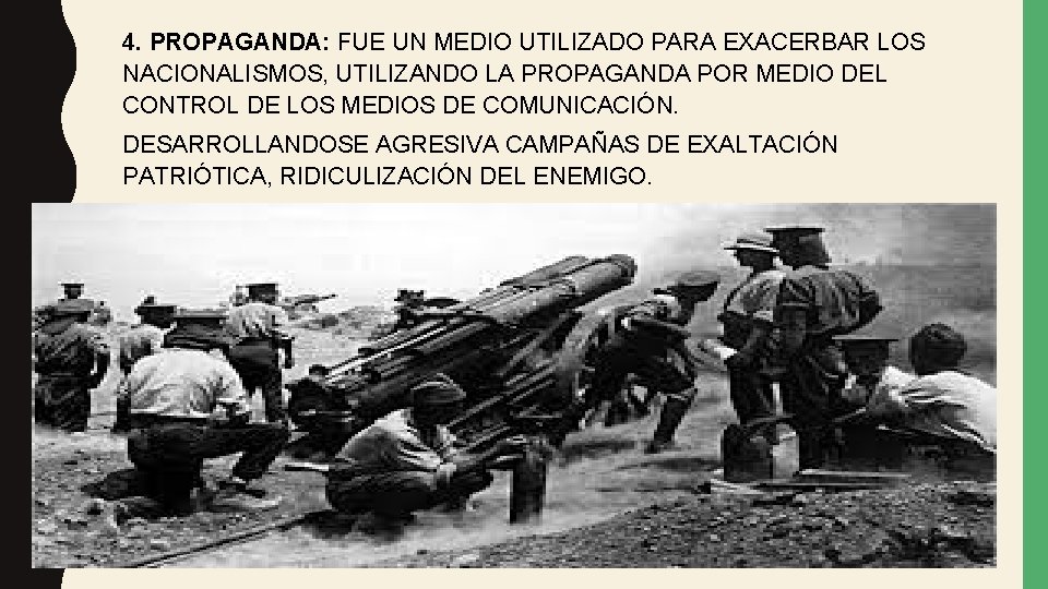 4. PROPAGANDA: FUE UN MEDIO UTILIZADO PARA EXACERBAR LOS NACIONALISMOS, UTILIZANDO LA PROPAGANDA POR