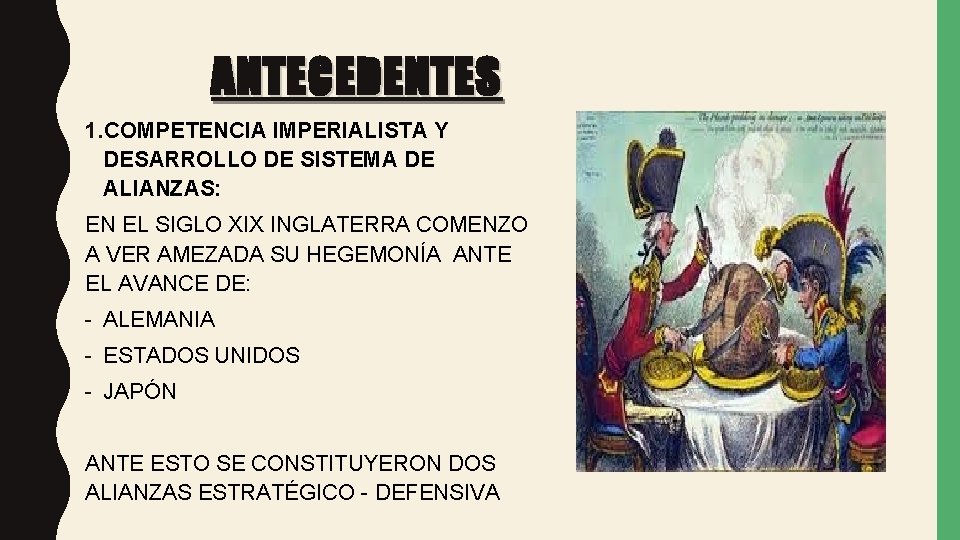 ANTECEDENTES 1. COMPETENCIA IMPERIALISTA Y DESARROLLO DE SISTEMA DE ALIANZAS: EN EL SIGLO XIX