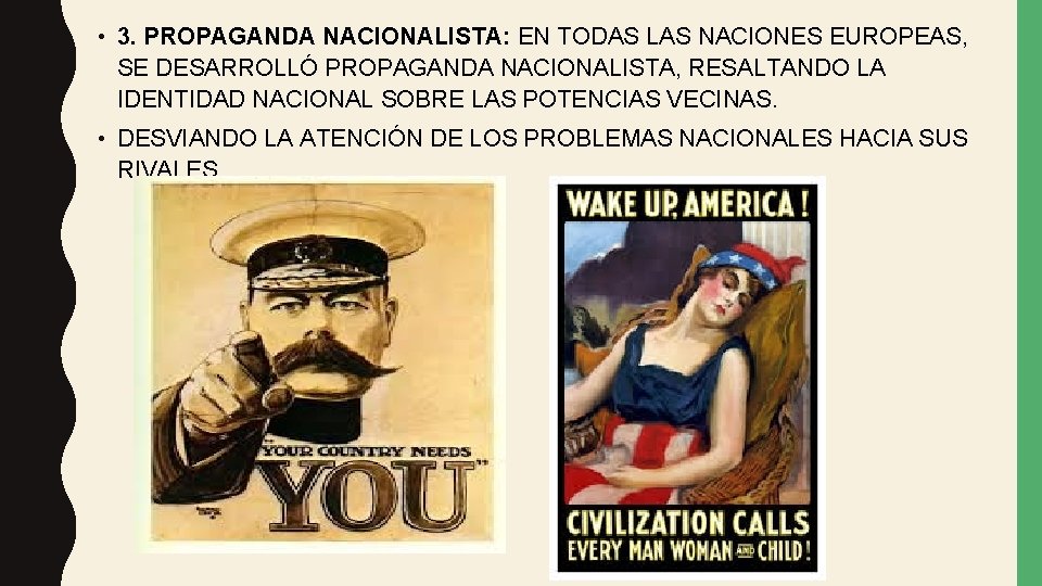  • 3. PROPAGANDA NACIONALISTA: EN TODAS LAS NACIONES EUROPEAS, SE DESARROLLÓ PROPAGANDA NACIONALISTA,