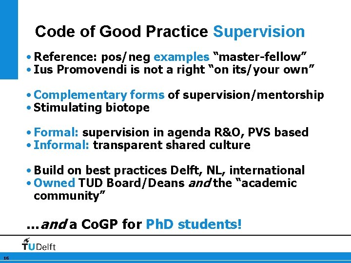 Code of Good Practice Supervision • Reference: pos/neg examples “master-fellow” • Ius Promovendi is