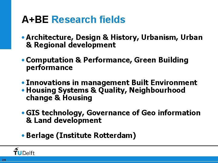 A+BE Research fields • Architecture, Design & History, Urbanism, Urban & Regional development •