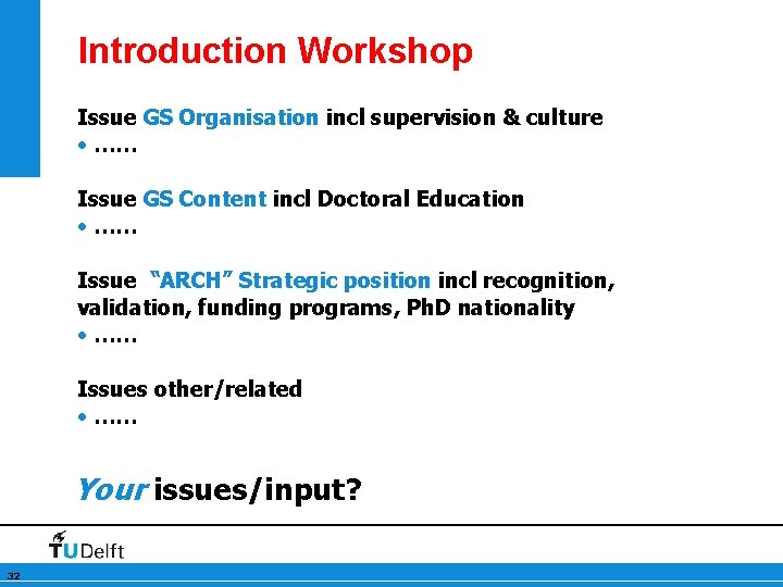Introduction Workshop Issue GS Organisation incl supervision & culture • …… Issue GS Content