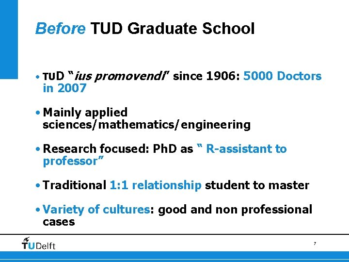 Before TUD Graduate School • TUD “ius in 2007 promovendi” since 1906: 5000 Doctors