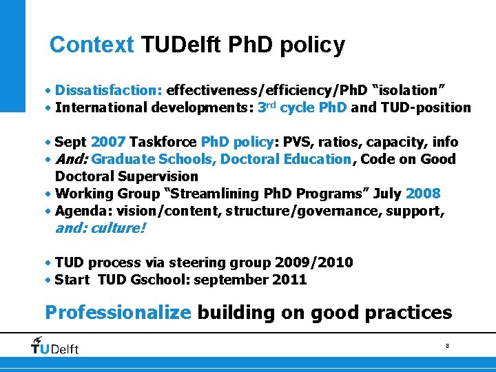 Context TUDelft Ph. D policy • Dissatisfaction: effectiveness/efficiency/Ph. D “isolation” • International developments: 3