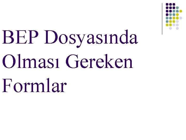 BEP Dosyasında Olması Gereken Formlar 