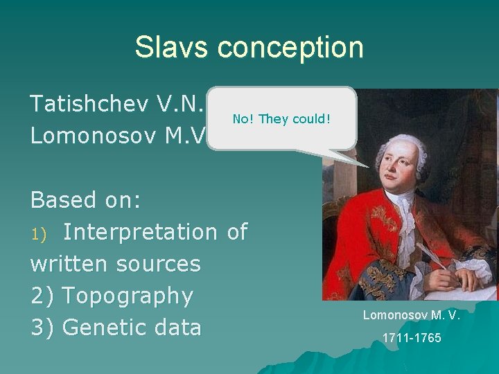 Slavs conception Tatishchev V. N. Lomonosov M. V. No! They could! Based on: 1)
