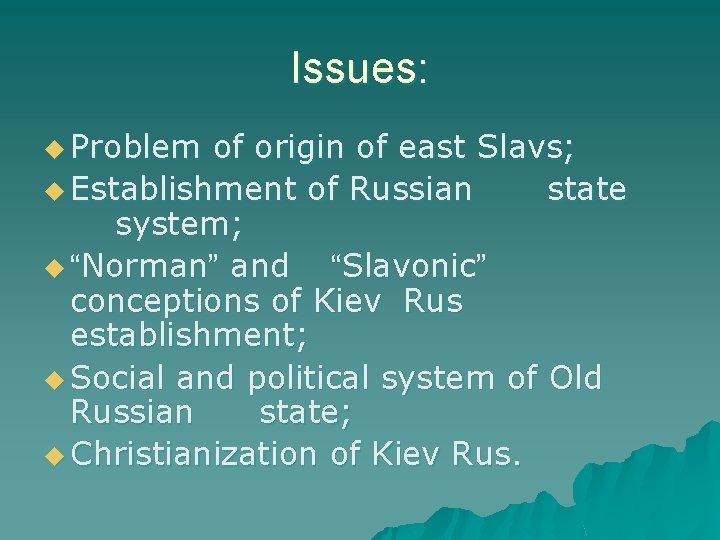 Issues: u Problem of origin of east Slavs; u Establishment of Russian state system;
