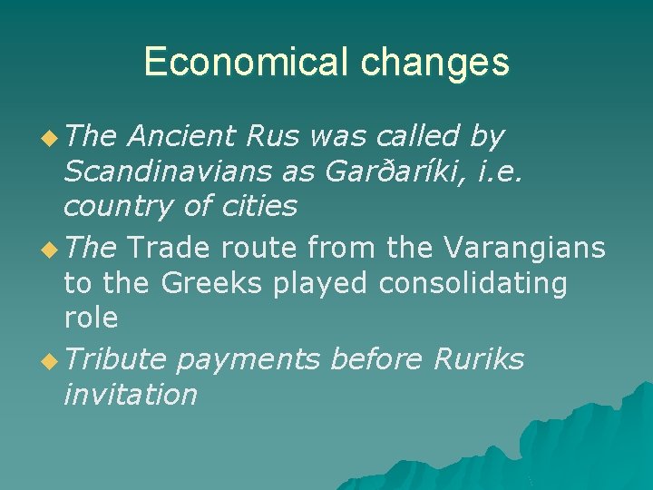 Economical changes u The Ancient Rus was called by Scandinavians as Garðaríki, i. e.