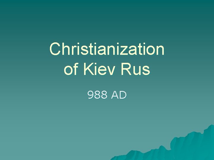 Christianization of Kiev Rus 988 AD 