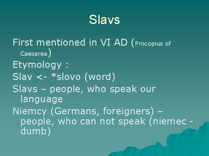 Slavs First mentioned in VI AD (Procopius of Caesarea) Etymology : Slav <- *slovo