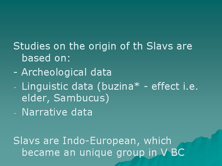 Studies on the origin of th Slavs are based on: - Archeological data -