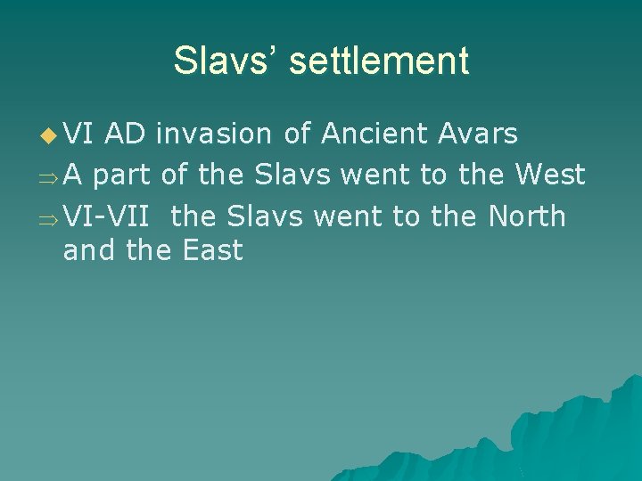 Slavs’ settlement u VI AD invasion of Ancient Avars Þ A part of the