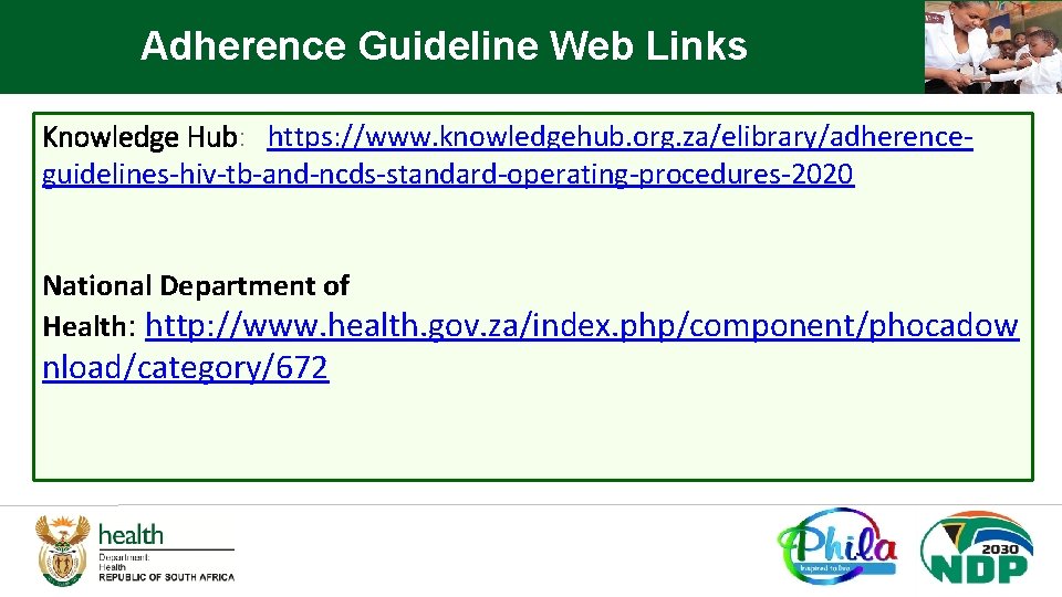 Adherence Guideline Web Links Knowledge Hub: https: //www. knowledgehub. org. za/elibrary/adherenceguidelines-hiv-tb-and-ncds-standard-operating-procedures-2020 National Department of