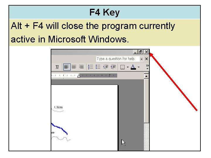 F 4 Key Alt + F 4 will close the program currently active in F 4 Key Alt + F 4 will close the program currently active in