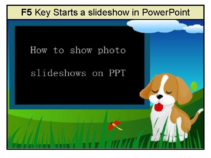 F 5 Key Starts a slideshow in Power. Point F 5 Key Starts a slideshow in Power. Point