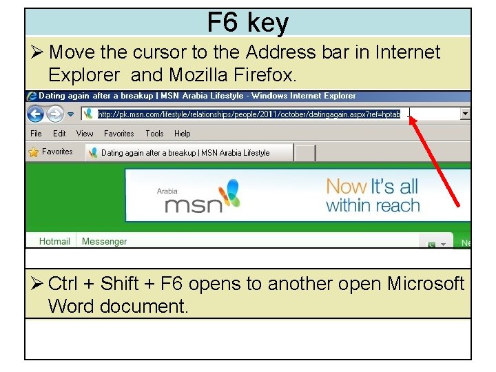 F 6 key Ø Move the cursor to the Address bar in Internet Explorer F 6 key Ø Move the cursor to the Address bar in Internet Explorer