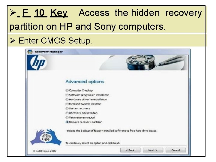 Ø F 10 Key Access the hidden recovery partition on HP and Sony computers. Ø F 10 Key Access the hidden recovery partition on HP and Sony computers.