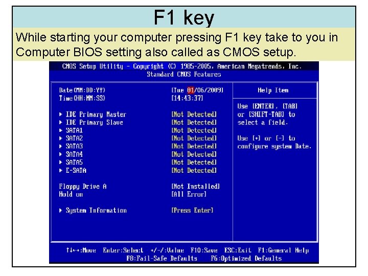 F 1 key While starting your computer pressing F 1 key take to you F 1 key While starting your computer pressing F 1 key take to you