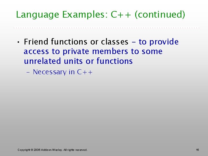 Language Examples: C++ (continued) • Friend functions or classes - to provide access to