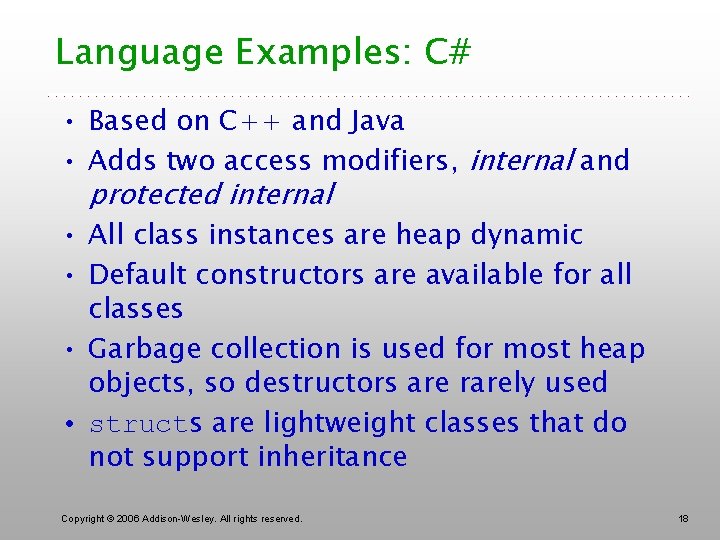Language Examples: C# • Based on C++ and Java • Adds two access modifiers,
