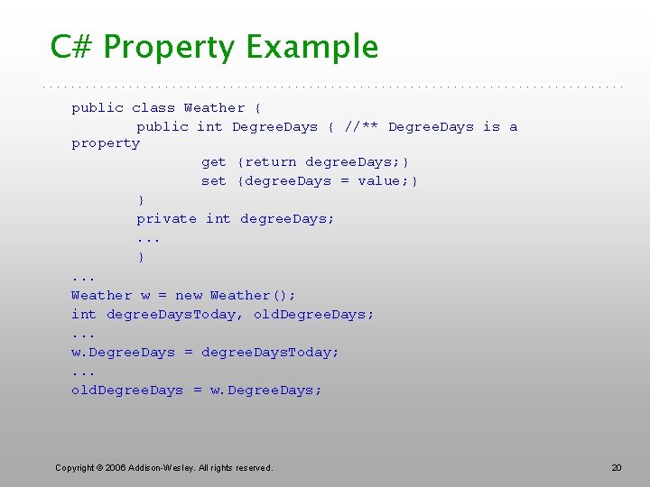 C# Property Example public class Weather { public int Degree. Days { //** Degree.