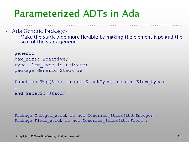 Parameterized ADTs in Ada • Ada Generic Packages – Make the stack type more