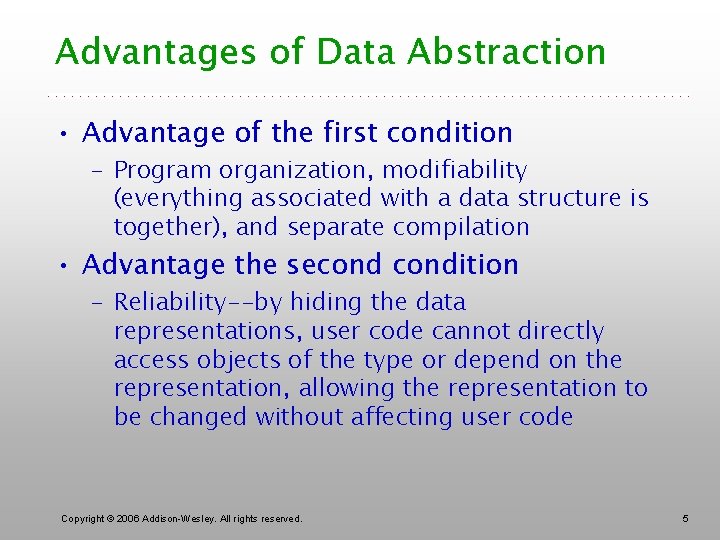Advantages of Data Abstraction • Advantage of the first condition – Program organization, modifiability