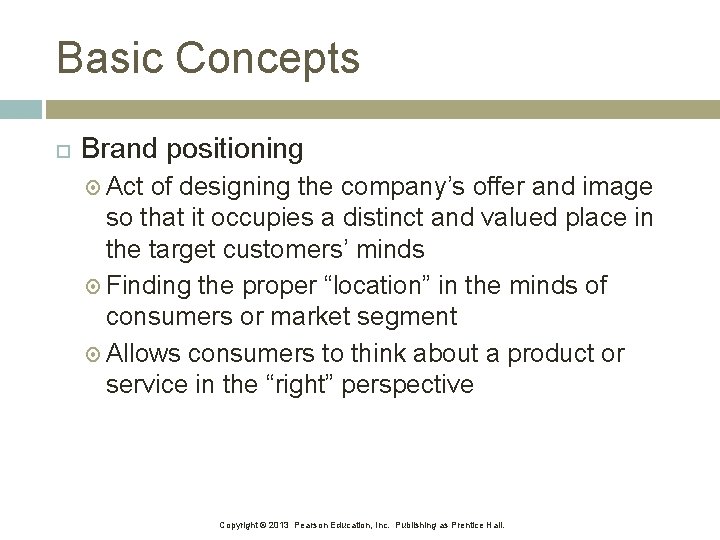 Basic Concepts Brand positioning Act of designing the company’s offer and image so that
