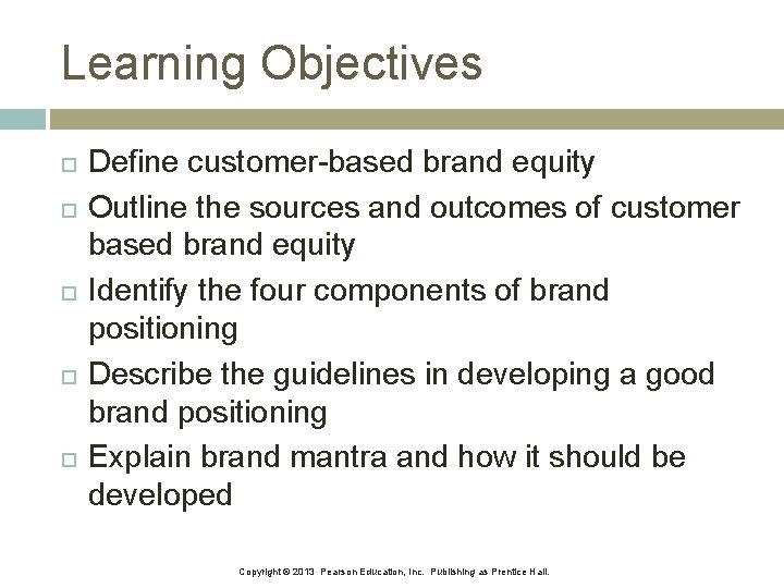 Learning Objectives Define customer-based brand equity Outline the sources and outcomes of customer based