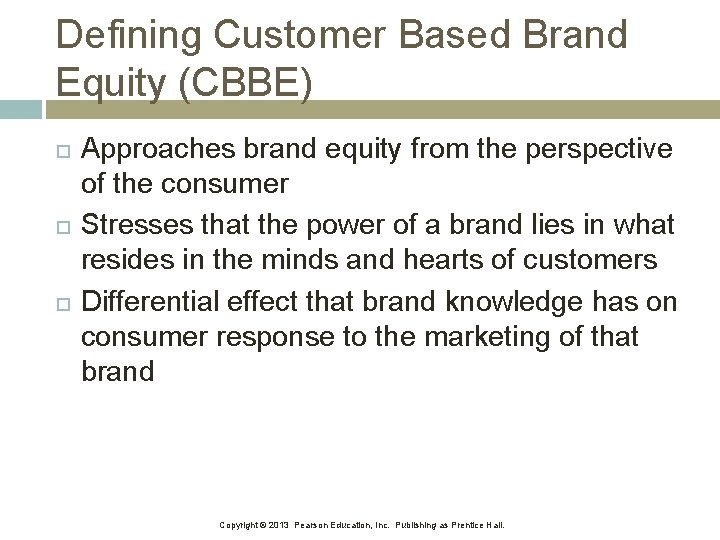 Defining Customer Based Brand Equity (CBBE) Approaches brand equity from the perspective of the