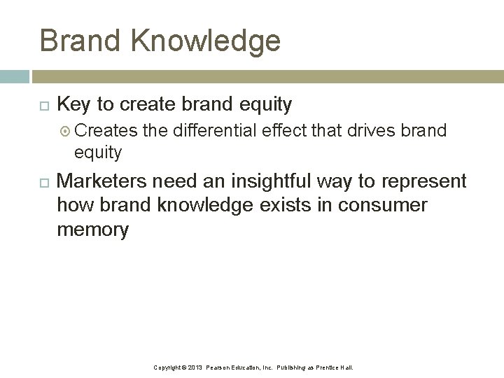Brand Knowledge Key to create brand equity Creates the differential effect that drives brand