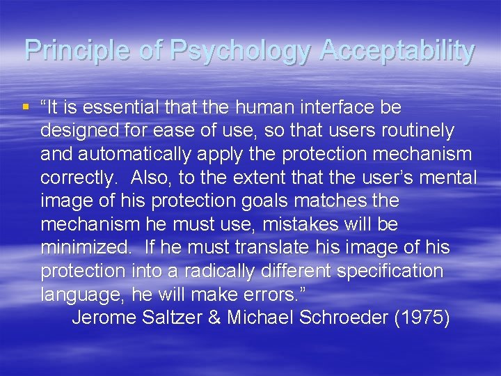 Principle of Psychology Acceptability § “It is essential that the human interface be designed