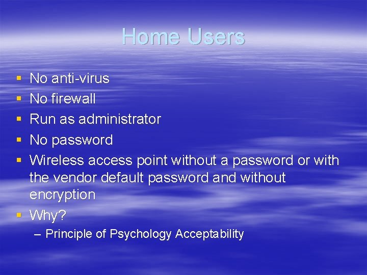 Home Users § § § No anti-virus No firewall Run as administrator No password