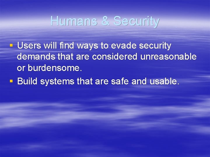 Humans & Security § Users will find ways to evade security demands that are