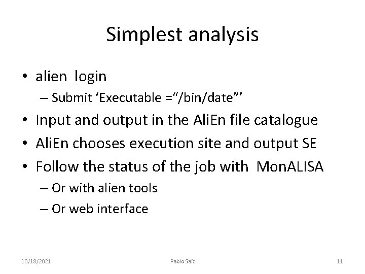 Simplest analysis • alien login – Submit ‘Executable =“/bin/date”’ • Input and output in