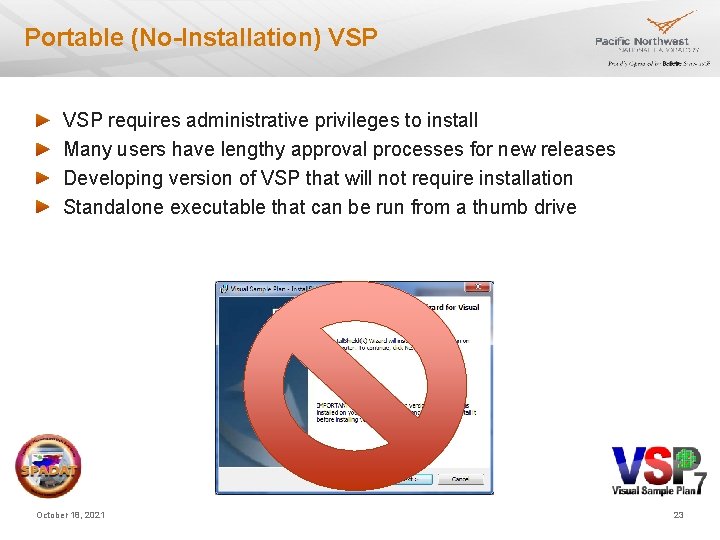 Portable (No-Installation) VSP requires administrative privileges to install Many users have lengthy approval processes Portable (No-Installation) VSP requires administrative privileges to install Many users have lengthy approval processes