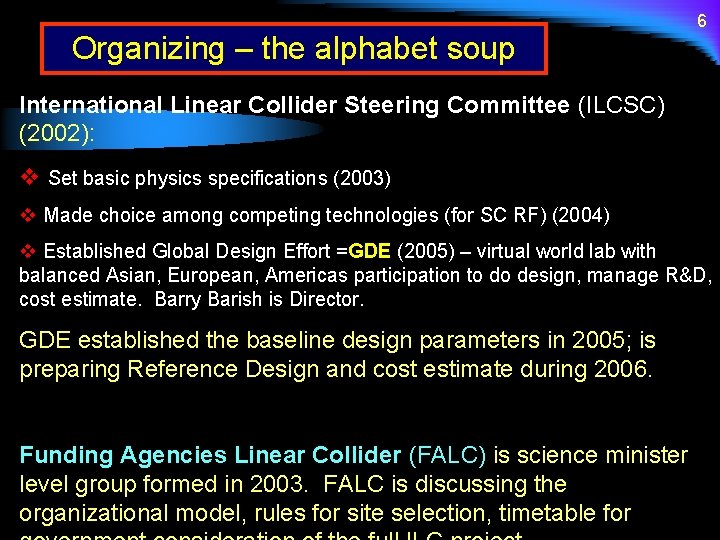 Organizing – the alphabet soup 6 International Linear Collider Steering Committee (ILCSC) (2002): v
