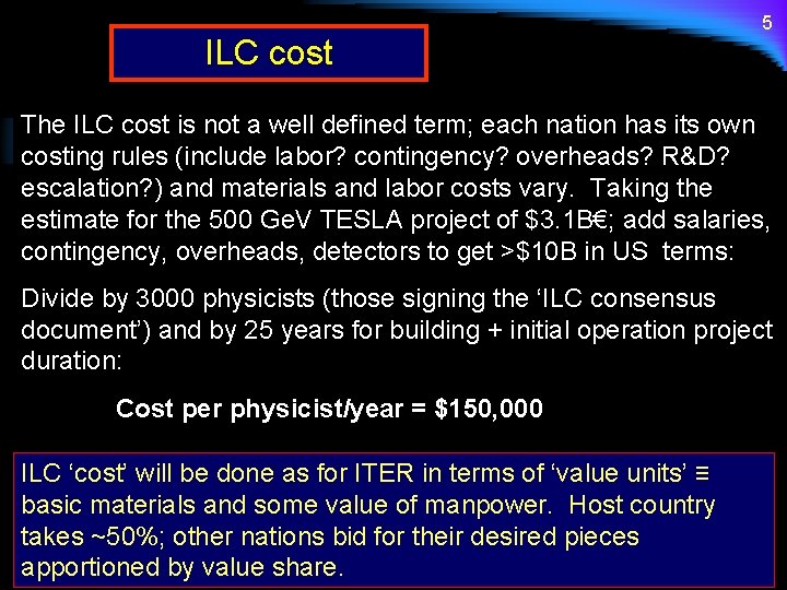 ILC cost 5 The ILC cost is not a well defined term; each nation