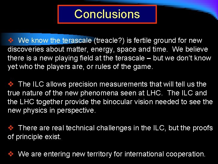Conclusions v We know the terascale (treacle? ) is fertile ground for new discoveries