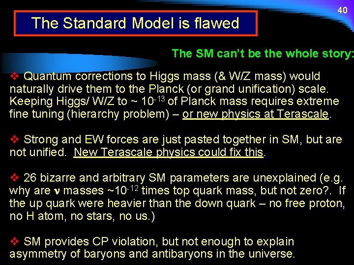 The Standard Model is flawed 40 The SM can’t be the whole story: v