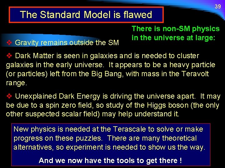 The Standard Model is flawed v Gravity remains outside the SM 39 There is