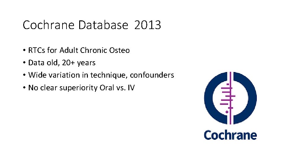 Cochrane Database 2013 • RTCs for Adult Chronic Osteo • Data old, 20+ years