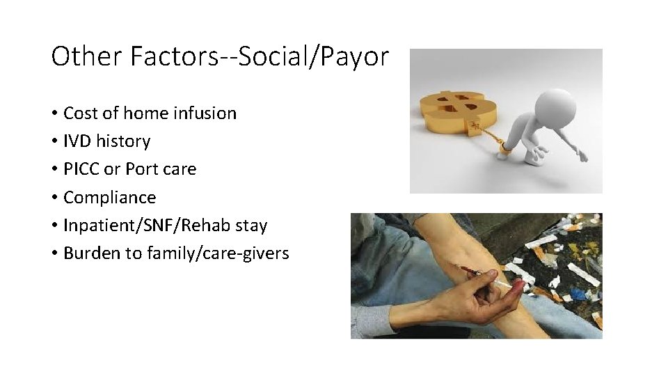 Other Factors--Social/Payor • Cost of home infusion • IVD history • PICC or Port