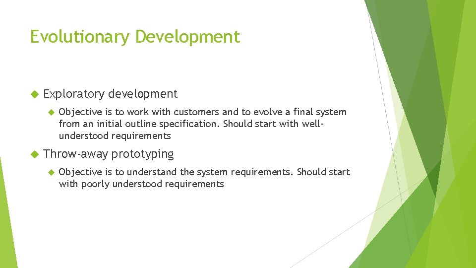 Evolutionary Development Exploratory development Objective is to work with customers and to evolve a