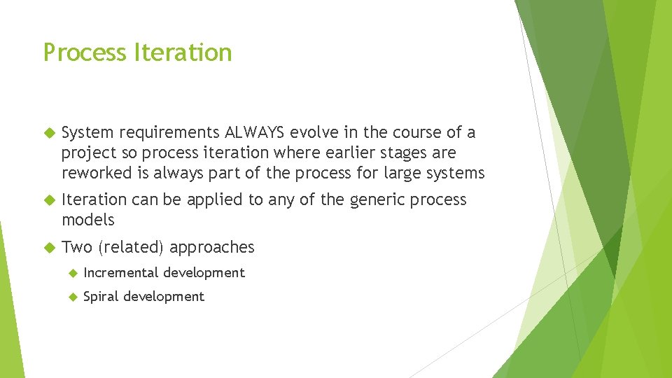 Process Iteration System requirements ALWAYS evolve in the course of a project so process